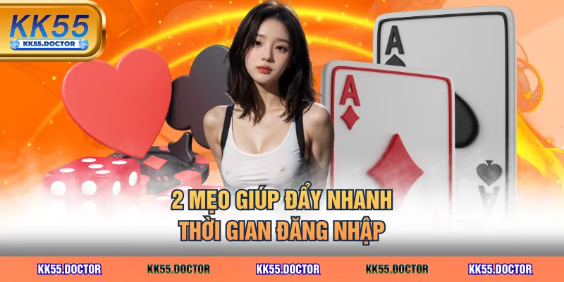 2 mẹo giúp đẩy nhanh thời gian đăng nhập