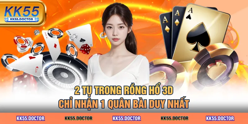 2 tụ trong Rồng Hổ 3D chỉ nhận 1 quân bài duy nhất