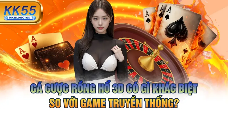 Cá Cược Rồng Hổ 3D Có Gì Khác Biệt So Với Game Truyền Thống?