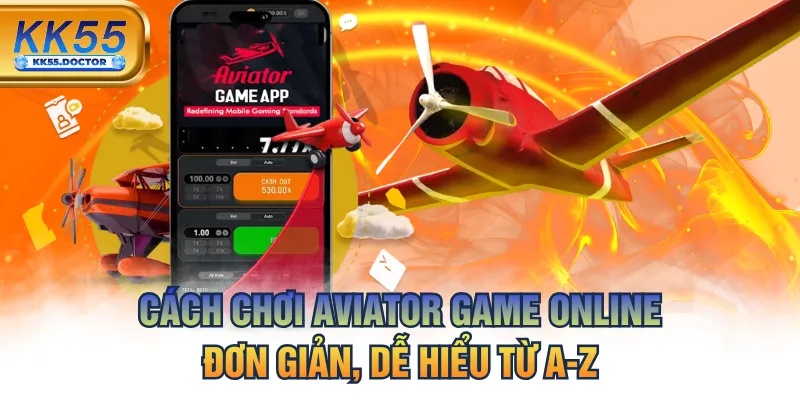 Cách Chơi Aviator Game Online Đơn Giản, Dễ Hiểu Từ A-Z