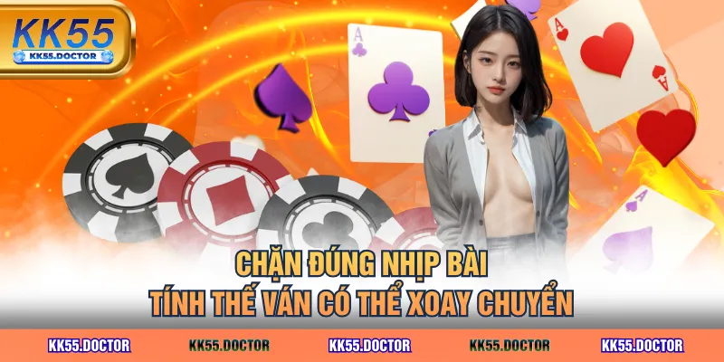 Chặn đúng nhịp bài, tính thế ván có thể xoay chuyển