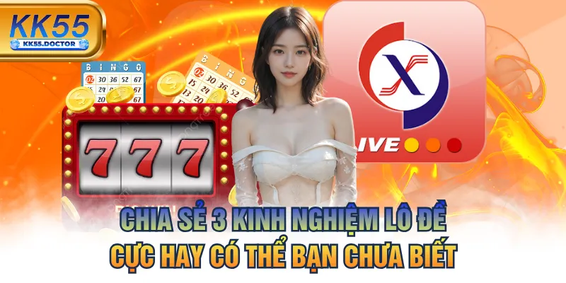 Chia Sẻ 3 Kinh Nghiệm Lô Đề Cực Hay Có Thể Bạn Chưa Biết