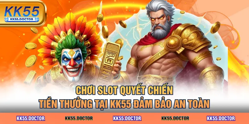 Chơi slot Quyết Chiến Tiền Thưởng tại KK55 đảm bảo an toàn