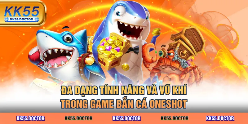 Đa dạng tính năng và vũ khí trong game Bắn Cá Oneshot