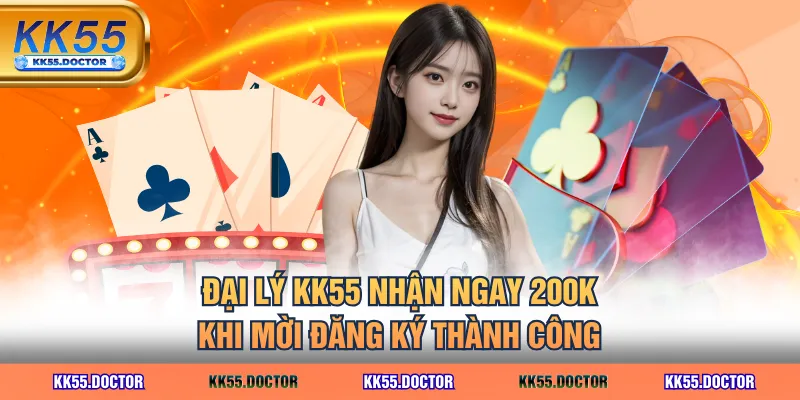 Đại lý KK55 nhận ngay 200K khi mời đăng ký thành công