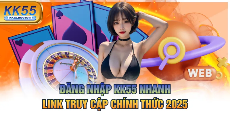 Đăng Nhập KK55 Nhanh | Link Truy Cập Chính Thức 2025