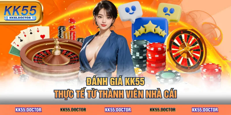 Đánh giá KK55 thực tế từ thành viên nhà cái
