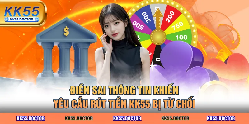 Điền sai thông tin khiến yêu cầu rút tiền KK55 bị từ chối