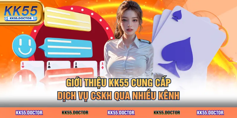 Giới thiệu KK55 cung cấp dịch vụ CSKH qua nhiều kênh