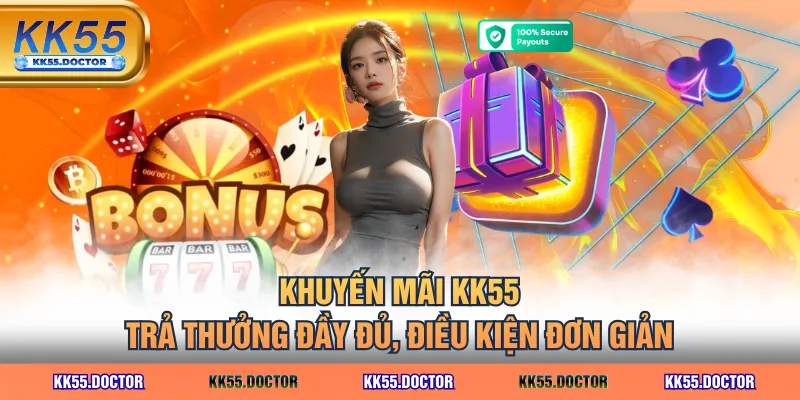 Khuyến mãi KK55 trả thưởng đầy đủ, điều kiện đơn giản