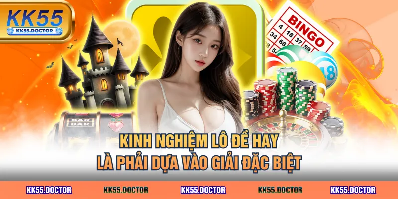 Kinh nghiệm lô đề hay là phải dựa vào giải đặc biệt