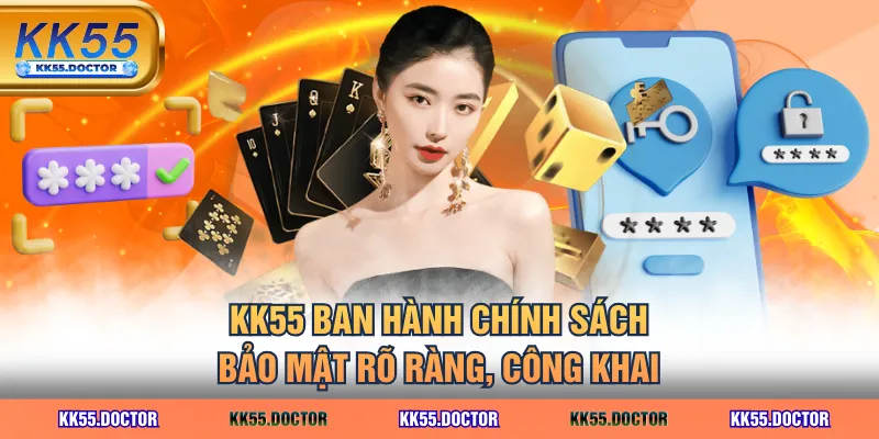 KK55 ban hành chính sách bảo mật rõ ràng, công khai