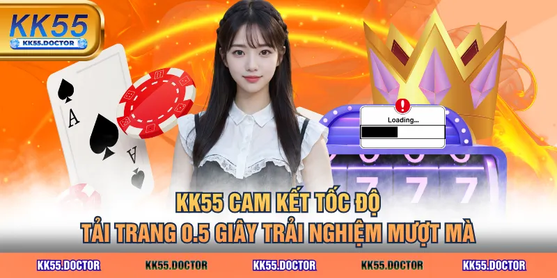 KK55 cam kết tốc độ tải trang 0.5 giây trải nghiệm mượt mà