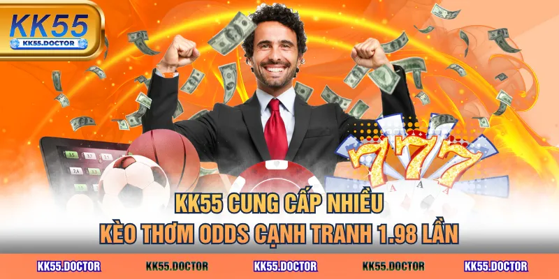 KK55 cung cấp nhiều kèo thơm odds cạnh tranh 1.98 lần