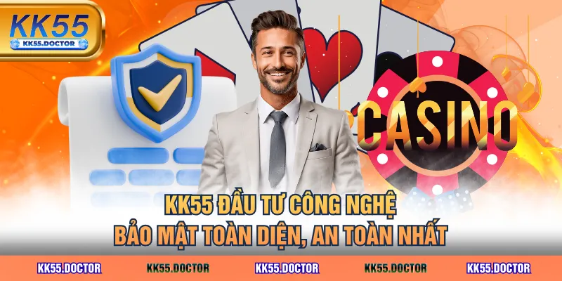 KK55 đầu tư công nghệ bảo mật toàn diện, an toàn nhất