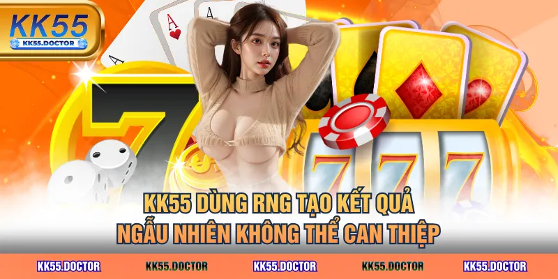 KK55 dùng RNG tạo kết quả ngẫu nhiên không thể can thiệp