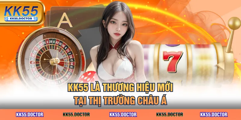 KK55 là thương hiệu mới tại thị trường châu Á