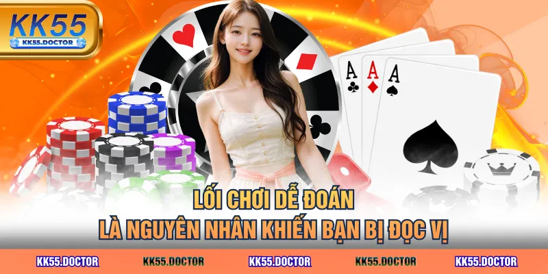 Lối chơi dễ đoán là nguyên nhân khiến bạn bị đọc vị