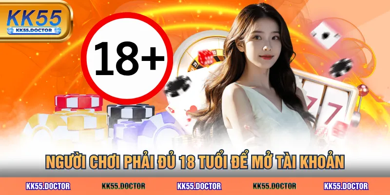 Người chơi phải đủ 18 tuổi để mở tài khoản