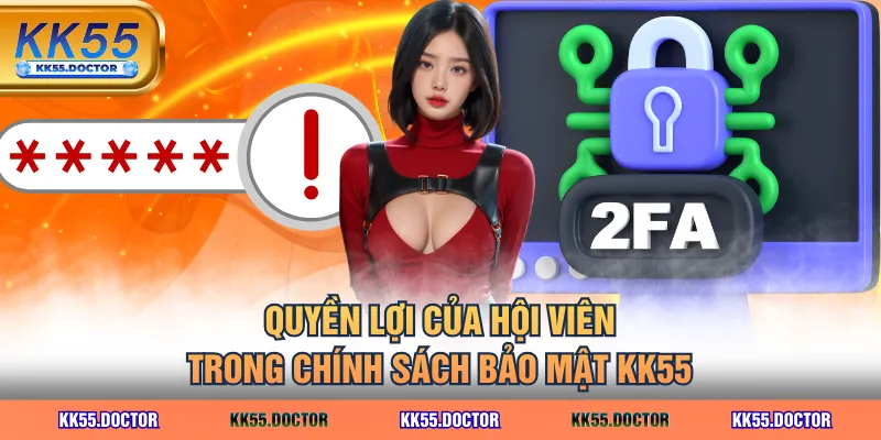 Quyền lợi của hội viên trong chính sách bảo mật KK55