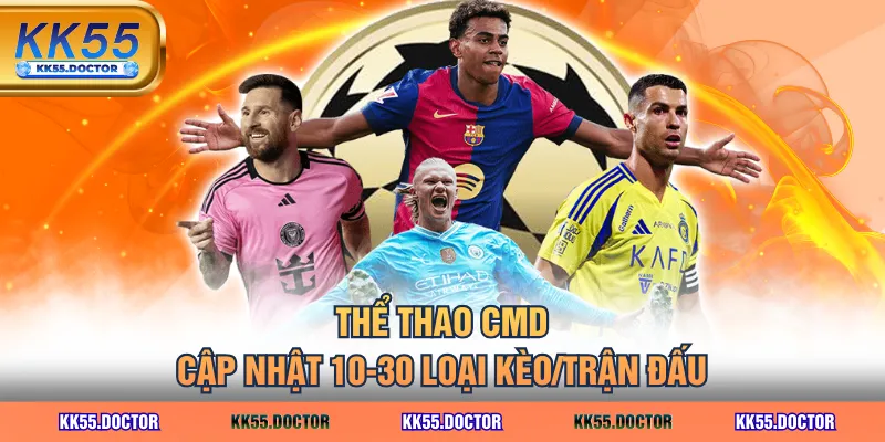 Thể thao CMD cập nhật 10-30 loại kèo/trận đấu