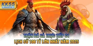 Trận Đá Gà Trực Tiếp C1 Lịch Sử 106 Tỷ Lớn Nhất Năm 2025